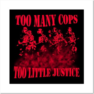 Too many cops too little justice Posters and Art